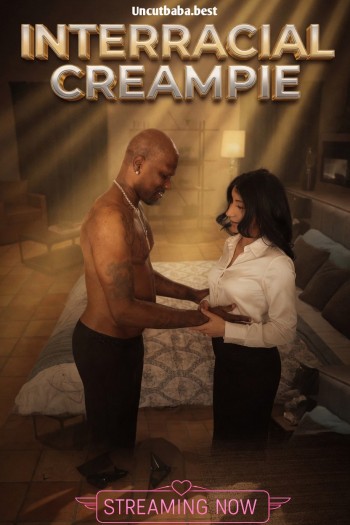 Interracial Creampie (2026) Originals English Short Film 720p HDRip 300MB Download